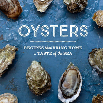 Oysters: Recipes that Bring Home a Taste of the Sea by Cynthia Nims