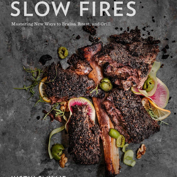 Slow Fires Mastering New Ways to Braise, Roast, and Grill by Justin Smillie, chef of Upland, with Kitty Greenwald